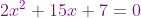 {\color{Purple} 2x^{2}+15x+7=0}